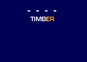 TIMBER