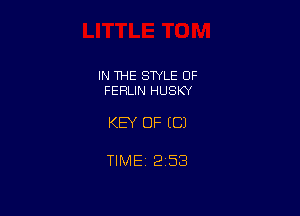 IN THE STYLE OF
FEFELIN HUSKY

KEY OF EC)

TlMEt 253