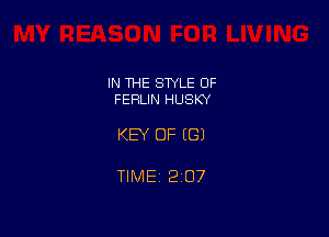 IN THE STYLE OF
FEFELIN HUSKY

KEY OF EGJ

TIMEi 207