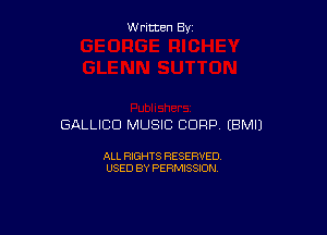 Written By

GALLICD MUSIC CORP EBMIJ

ALL RIGHTS RESERVED
USED BY PERMISSION