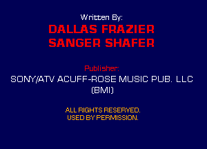 Written Byi

SDNYJATV ACUFF-RDSE MUSIC PUB. LLB
EBMIJ

ALL RIGHTS RESERVED.
USED BY PERMISSION.