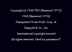Copyright (c) 1944 TRO (Rmcwcd 1971M
1946 (Rmod 1973)l
Hampahim Home Publ Corp. 34
Chappcll 6c 00., Inc.
Inmcionsl copyright located

All rights mex-aod. Uaod by pmnwn'