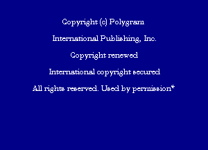 Copyright (c) Polygram
Inmational Publishing, Inc,
Copyright renewed
Inman'oxml copyright occumd

A11 righm marred Used by pminion