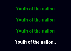 Youth of the nation..