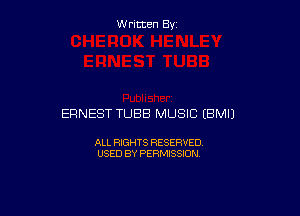 W ritcen By

ERNEST TUBB MUSIC (BMIJ

ALL RIGHTS RESERVED
USED BY PERMISSION