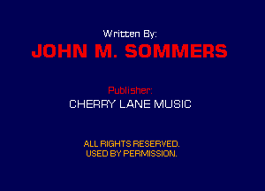 Written By

CHERRY LANE MUSIC

ALL RIGHTS RESERVED
USED BY PERMISSION