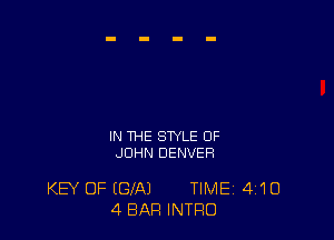 IN THE STYLE OF
JOHN DENVER

KEY OF (GIAJ TIME 4'10
4 BAR INTRO