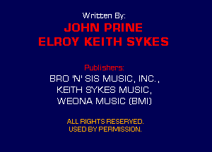 W ritcen By

BRO 'N' SIS MUSIC, INC,
KEITH SYKES MUSIC,
WEDNA MUSIC EBMII

ALL RIGHTS RESERVED
USED BY PERMISSION