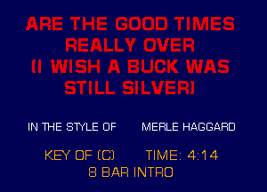IN THE SWLE OF MERLE HAGGARU

KEY OF (C) TIME14j14
8 BAR INTRO
