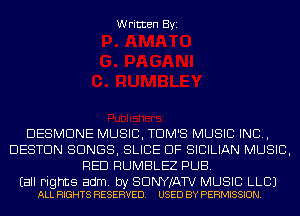 Written Byi

DESMDNE MUSIC, TOM'S MUSIC INC,
DESTDN SONGS, SLIDE DF SICILIAN MUSIC,
RED RUMBLEZ PUB.

Eall rights adm. by SDNYJATV MUSIC LLBJ
ALL RIGHTS RESERVED. USED BY PERMISSION.