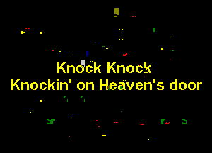 Khtgck Knock

Knockin' on Heaven? door

0

3'
