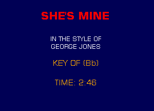 IN THE STYLE OF
GEORGE JONES

KEY OF (Bbl

TIMEi 246