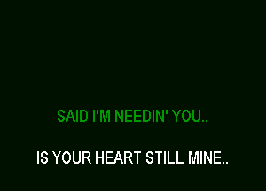 IS YOUR HEART STILL MINE.