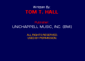 Written By

UNICHAPPELL MUSIC, INC, (BM!)

ALL RIGHTS RESERVED
USED BY PERMISSION