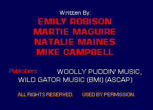 Written Byi

WDDLLY PUDDIN' MUSIC,
WILD GATDF! MUSIC EBMIJ IASCAPJ

ALL RIGHTS RESERVED. USED BY PERMISSION.