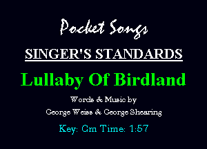 Doom 50W

SINGER'S STANDARDS
Lullaby Of Birdland

Words 3c Music by
George Wain 3c George Shearing

KEYS Cm Time 157