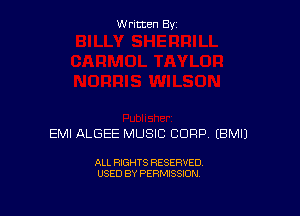 W ritcen By

EMI ALGEE MUSIC CORP EBMIJ

ALL RIGHTS RESERVED
USED BY PERMISSION