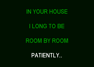 BY ROOM

PATIENTLY..