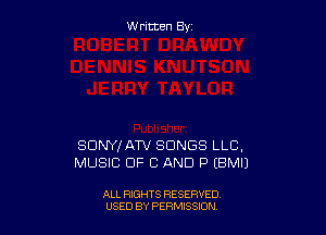 W ritcen By

SDNYIATV SONGS LLC,
MUSIC OF C AND P EBMIJ

ALL RIGHTS RESERVED
USED BY PERMISSDN