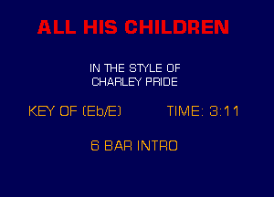 IN THE SWLE OF
CHARLEY PFIIDE

KEY OF (EbEJ TIME 8111

ES BAR INTRO