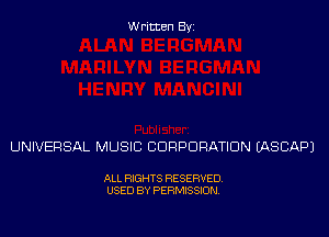Written Byi

UNIVERSAL MUSIC CORPORATION IASCAPJ

ALL RIGHTS RESERVED.
USED BY PERMISSION.