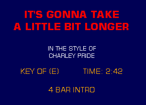 IN THE STYLE OF
CHARLEY PRIDE

KEY OF (E) TIME 242

4 BAR INTRO