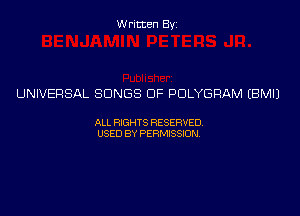 Written Byz

UNIVERSAL SONGS OF PDLYGRAM (BMIJ

ALL WTS RESERVED,
USED BY PERMISSDN