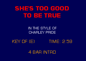 IN THE STYLE OF
CHARLEY PRIDE

KEY OF (E) TIME 259

4 BAR INTRO