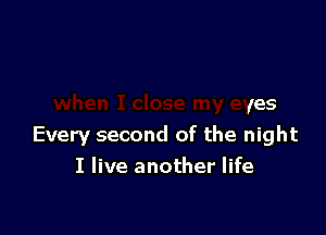 00

when I close my eyes

Every second of the night