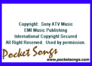 Copyright Sony ATV Music
EMI Music Publishing

International Copyright Secured
All Right Reserved. Used by permission.

w

www.pocke tsongmmm