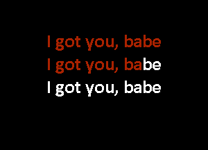 lgotyou,babe
Igotyou,babe

Igotyou,babe