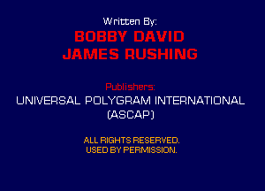Written Byz

UNIVERSAL POLYGRAM INTERNATIONAL
(ASCAPJ

ALL RIGHTS RESERVED.
USED BY PERMISSION,