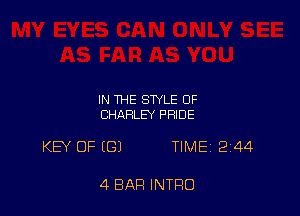 IN THE STYLE OF
CHARLEY PRIDE

KEY OF (G) TIME 2244

4 BAR INTRO