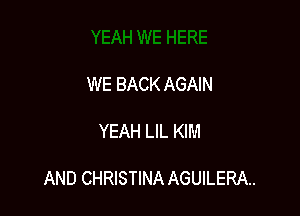 WE BACK AGAIN

YEAH LIL KIM

AND CHRISTINA AGUILERA..