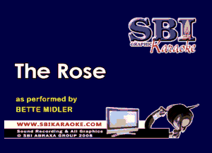 The Rose

as performed by
BETTE MIDLER

.wwmsnmnnaoxszcoul

amu- nnm-In. a .u an...
o a.- ..w.x. anou- toot