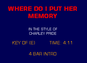 IN THE STYLE OF
CHARLEY PRIDE

KEY OF (E) TIME 411

4 BAR INTRO