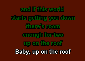 Baby, up on the roof
