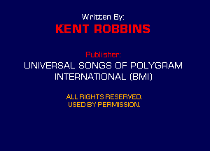 W ritcen By

UNIVERSAL SONGS OF POLYGRAM

INTER NATIONAL EBMIJ

ALL RIGHTS RESERVED
USED BY PERMISSION
