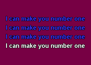 I can make you number one