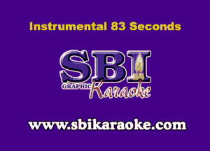 Instrumental 83 Seconds

www.sbikaraoke.com