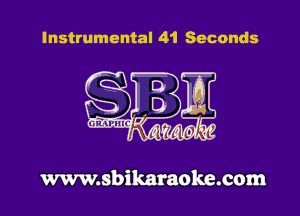 Instrumental 41 Seconds

www.sbikaraoke.com