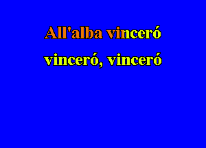 All'alba vincer6

vincert'), vincerf)