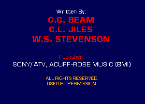 Written By

SONY! ATV, ACUFF-RDSE MUSIC EBMIJ

ALL RIGHTS RESERVED
USED BY PERMISSION