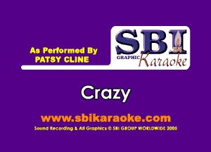 A0 Podamad By
PATSY CLINB

Crazy

www.sbikaraoke.com

300m! lwunll u WWEIC ill GNU' NOIIW'M ms