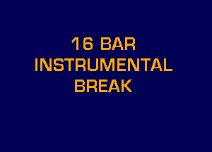 1 6 BAR
INSTRUMENTAL

BREAK