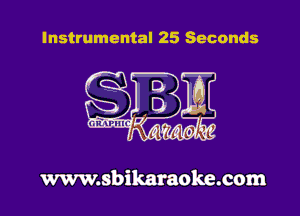 Instrumental 25 Seconds

www.sbikaraoke.com