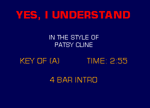IN THE SWLE OF
PATSY CLINE

KEY OF EAJ TIME 2155

4 BAR INTRO