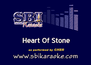 q.
q.

HUN!!! I

Heart Of Stone

u oorrormod by CHER

www.sbikaraokecom