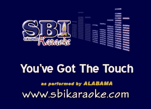 q.
q.

HUN!!! I

You've Got The Touch

.9 panorama 0y ALABAMA

www.sbikaraokecom