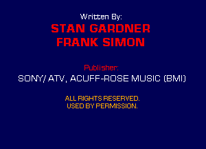 Written By

SONY! ATV, ACUFF-RDSE MUSIC EBMIJ

ALL RIGHTS RESERVED
USED BY PERMISSION